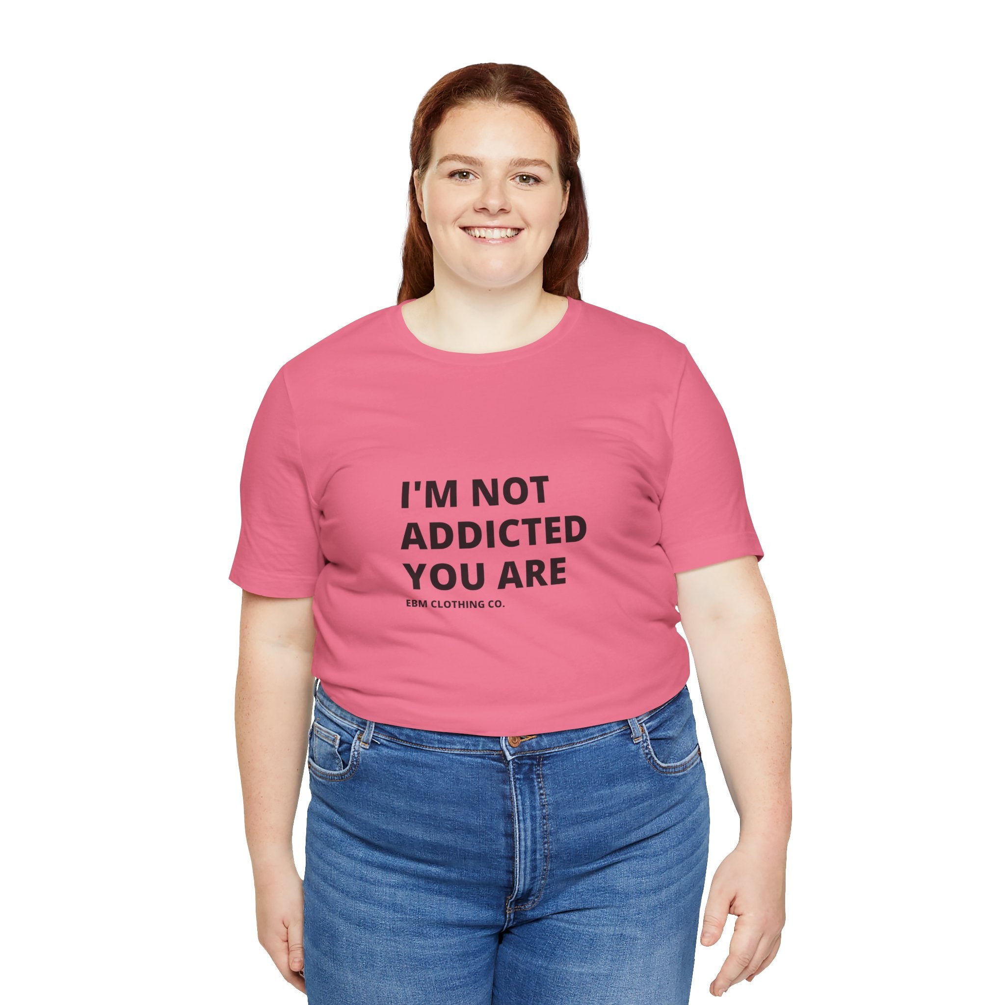 I'm Not Addicted You Are Cllassic Unisex Tee