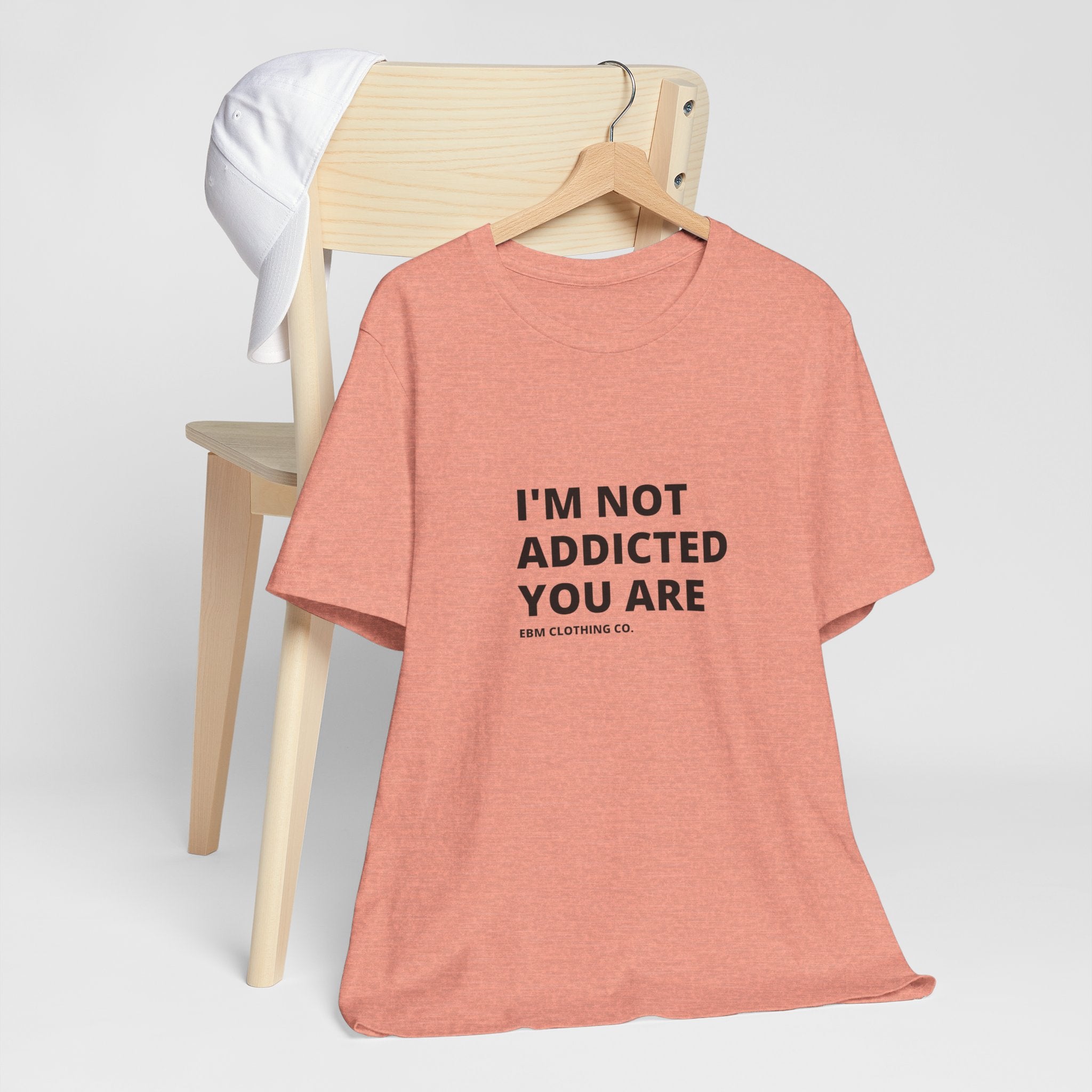 I'm Not Addicted You Are Cllassic Unisex Tee