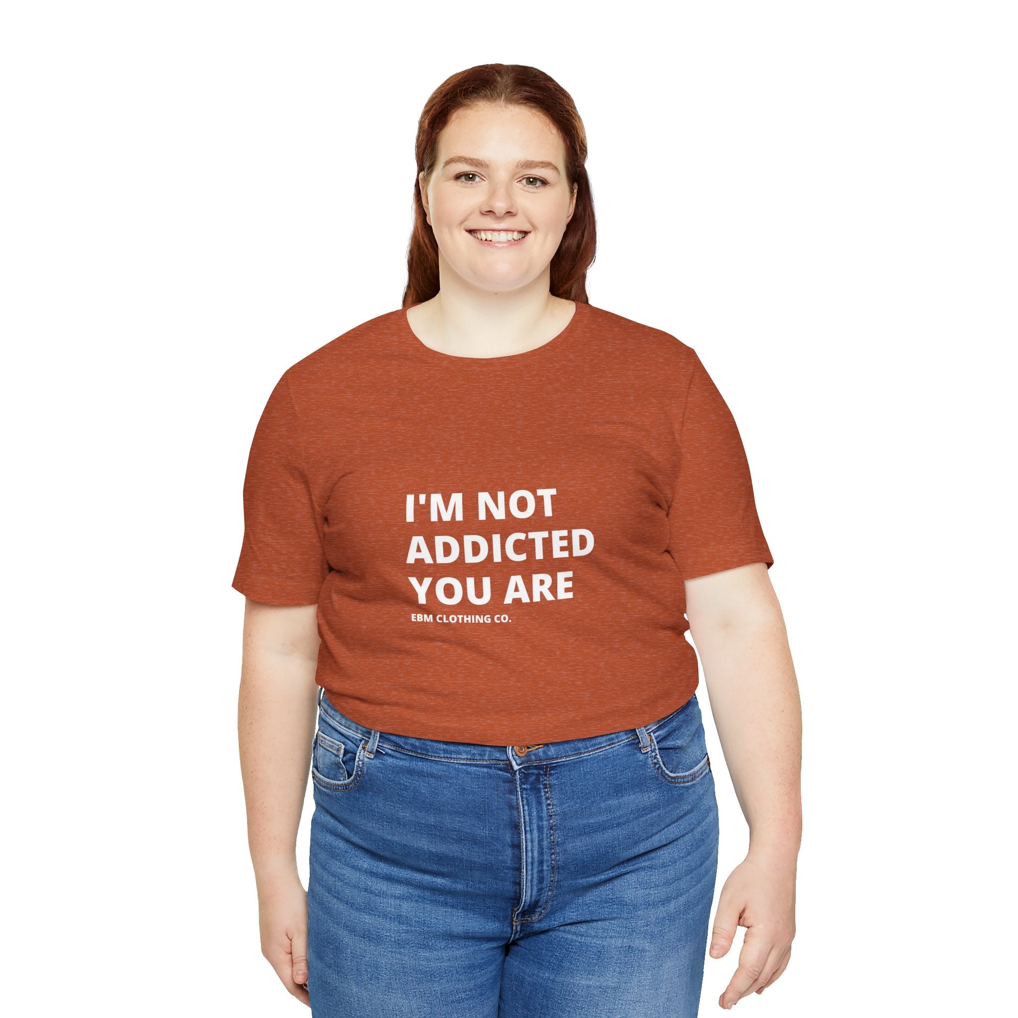 I'm Not Addicted You Are Cllassic Unisex Tee