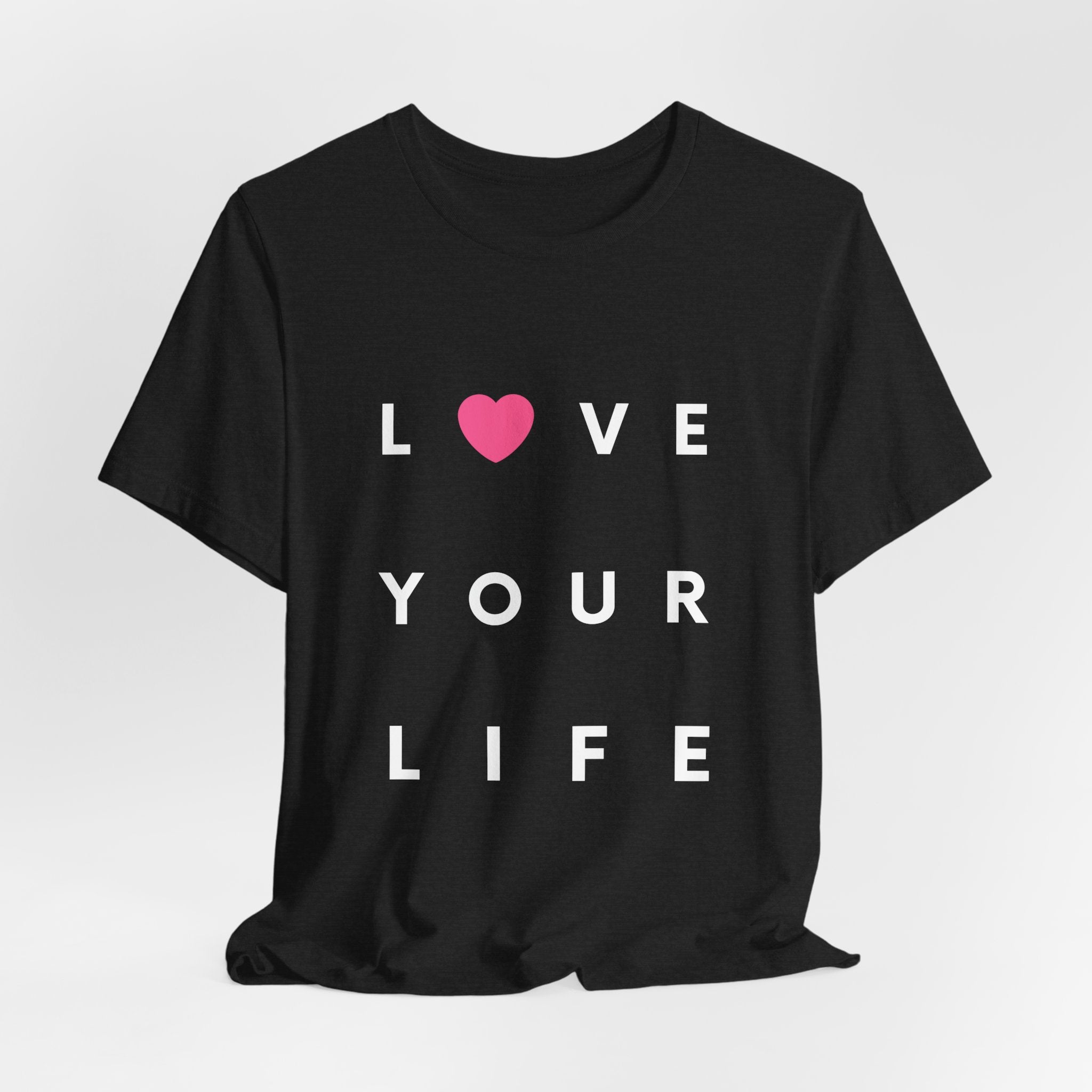 Love Your Life Unisex Tee