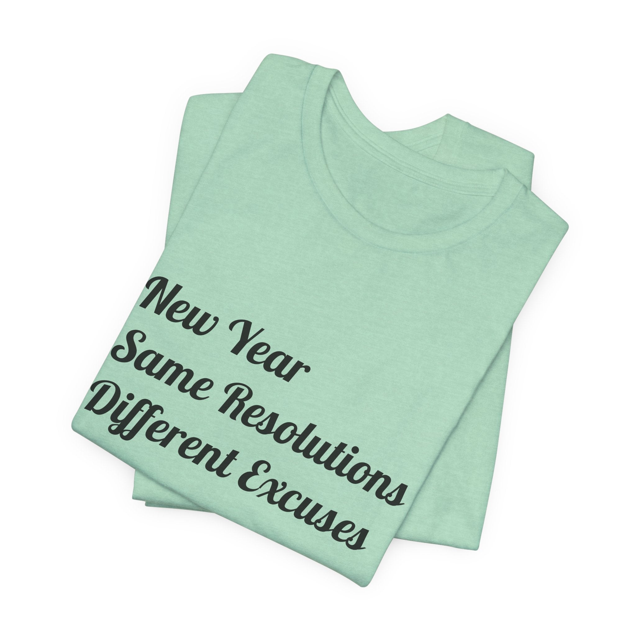 New Year, Same Resolutions Different Excuses Unisex Tee