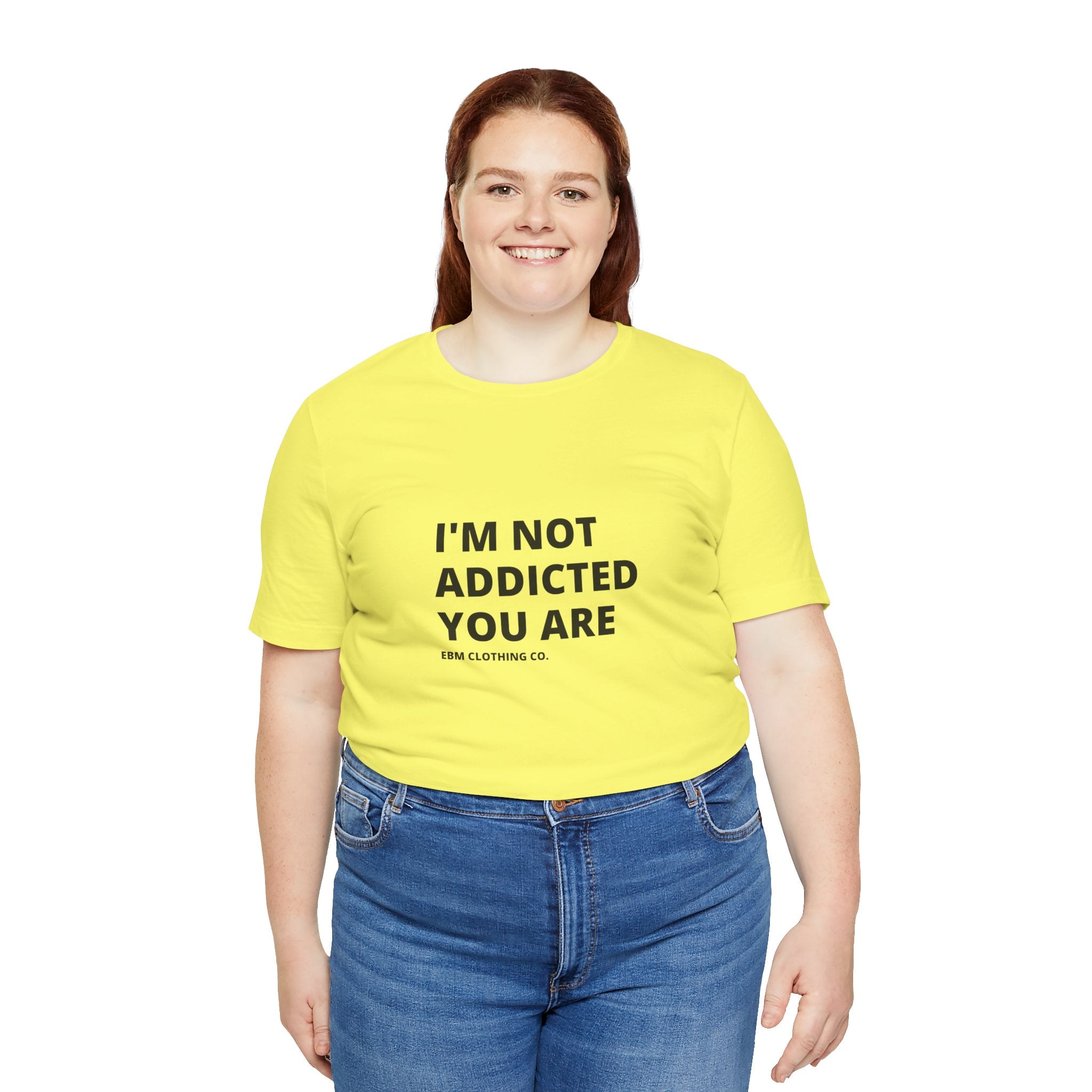 I'm Not Addicted You Are Cllassic Unisex Tee