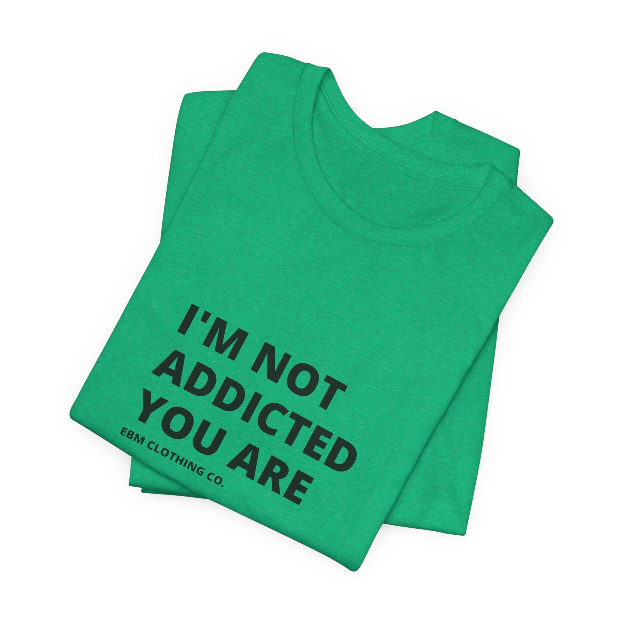 I'm Not Addicted You Are Cllassic Unisex Tee