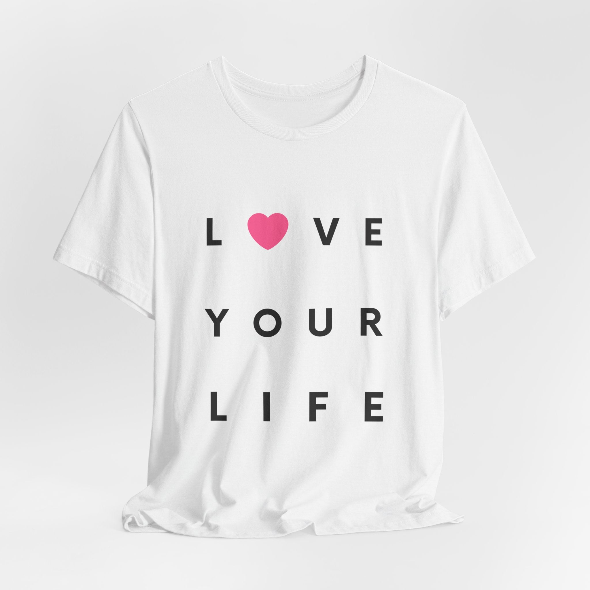 Love Your Life Unisex Tee