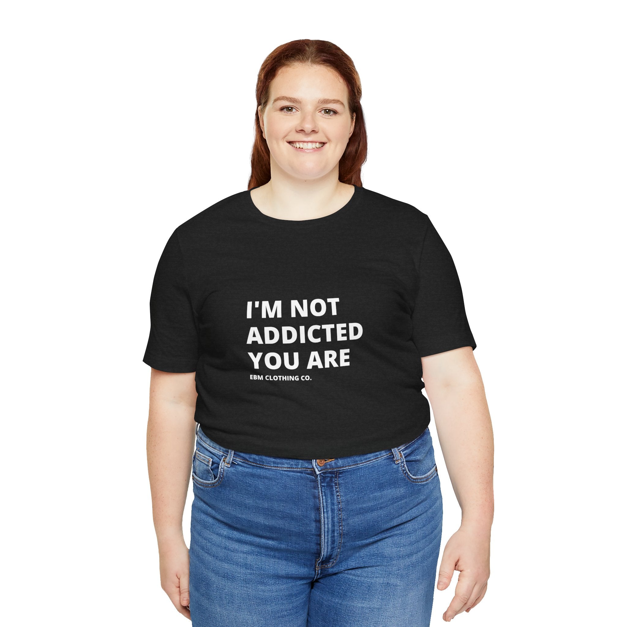 I'm Not Addicted You Are Cllassic Unisex Tee