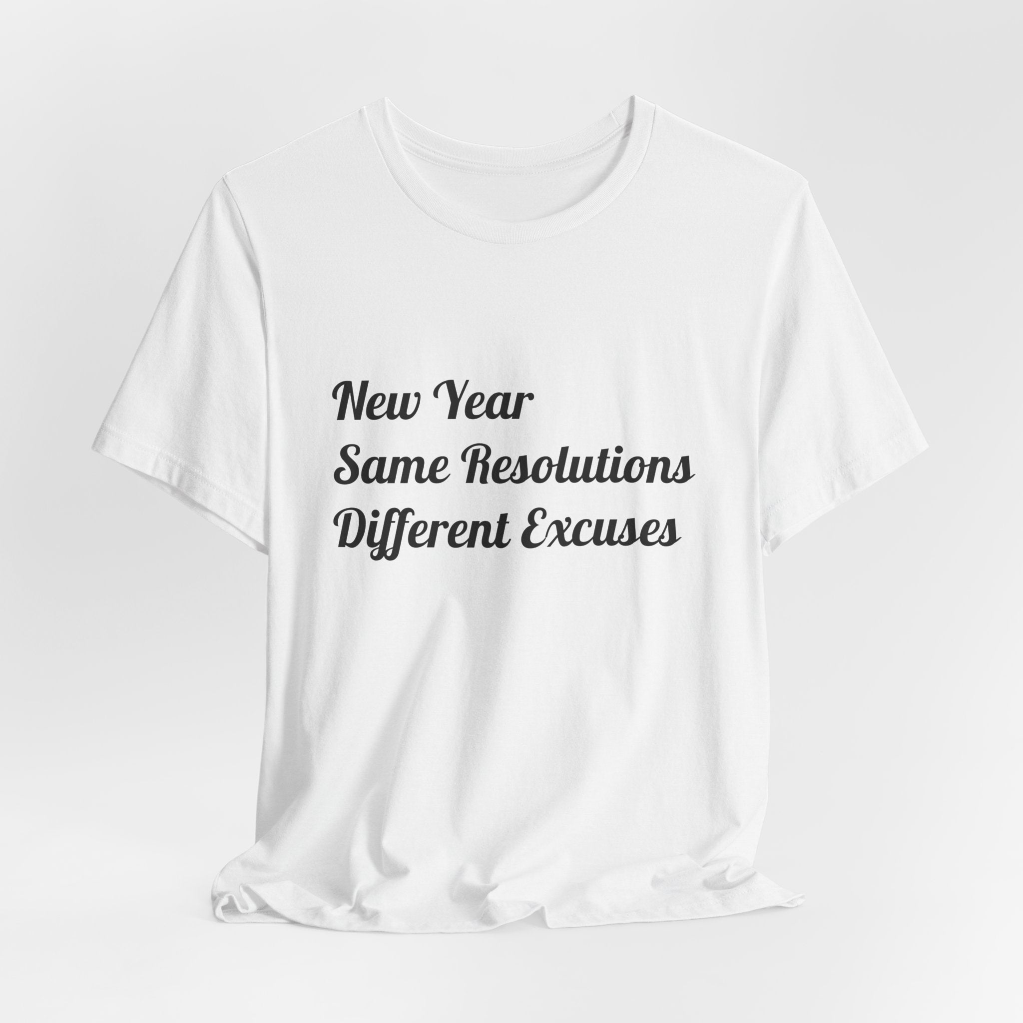 New Year, Same Resolutions Different Excuses Unisex Tee