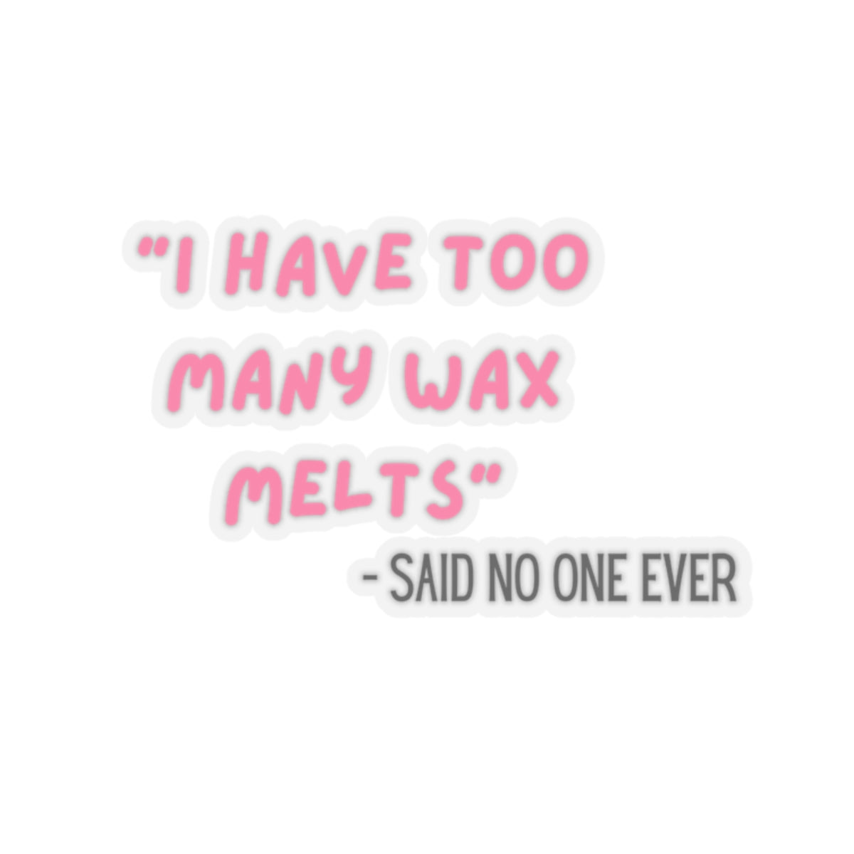 I Have Too Many Wax Melts - Vinyl Stickers