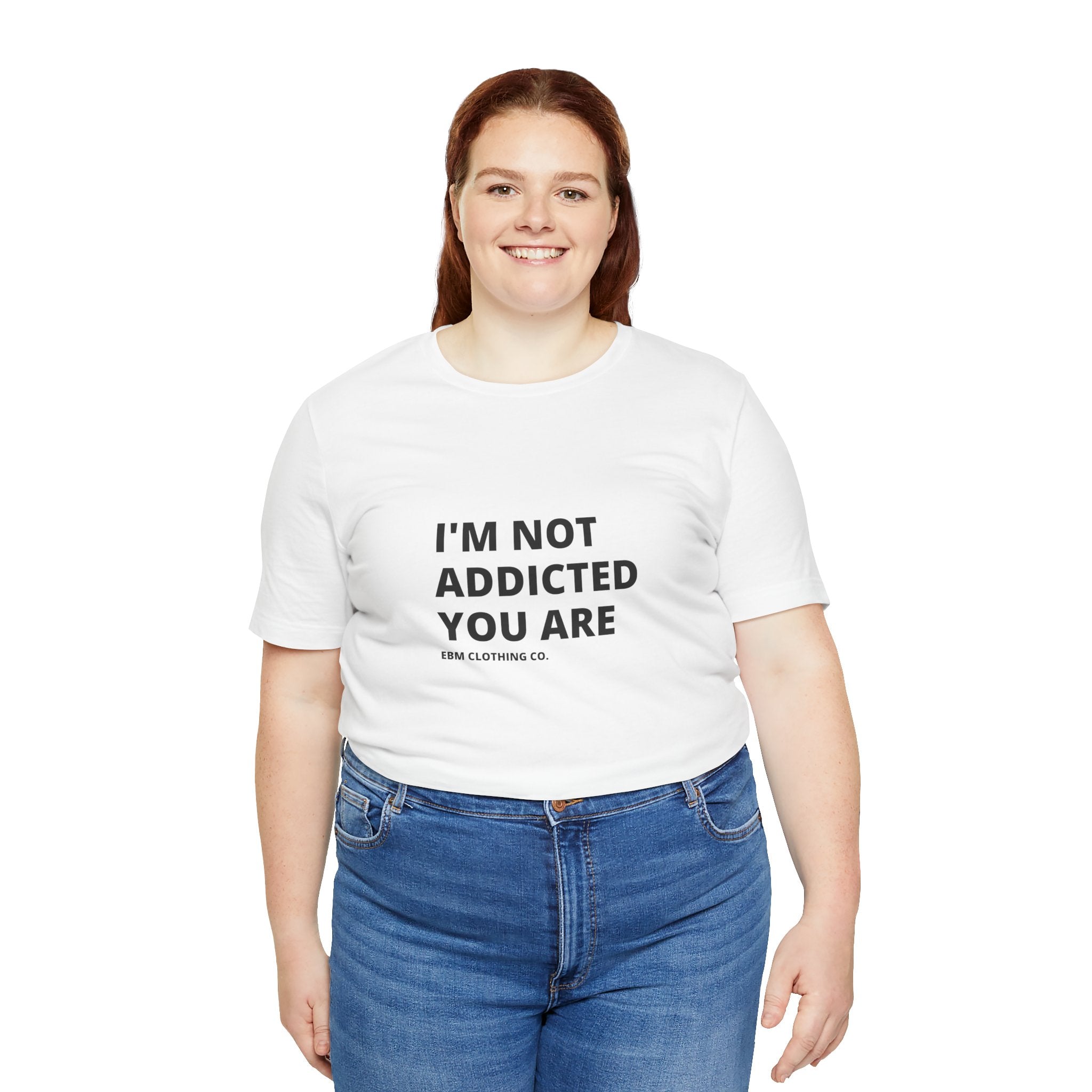 I'm Not Addicted You Are Cllassic Unisex Tee