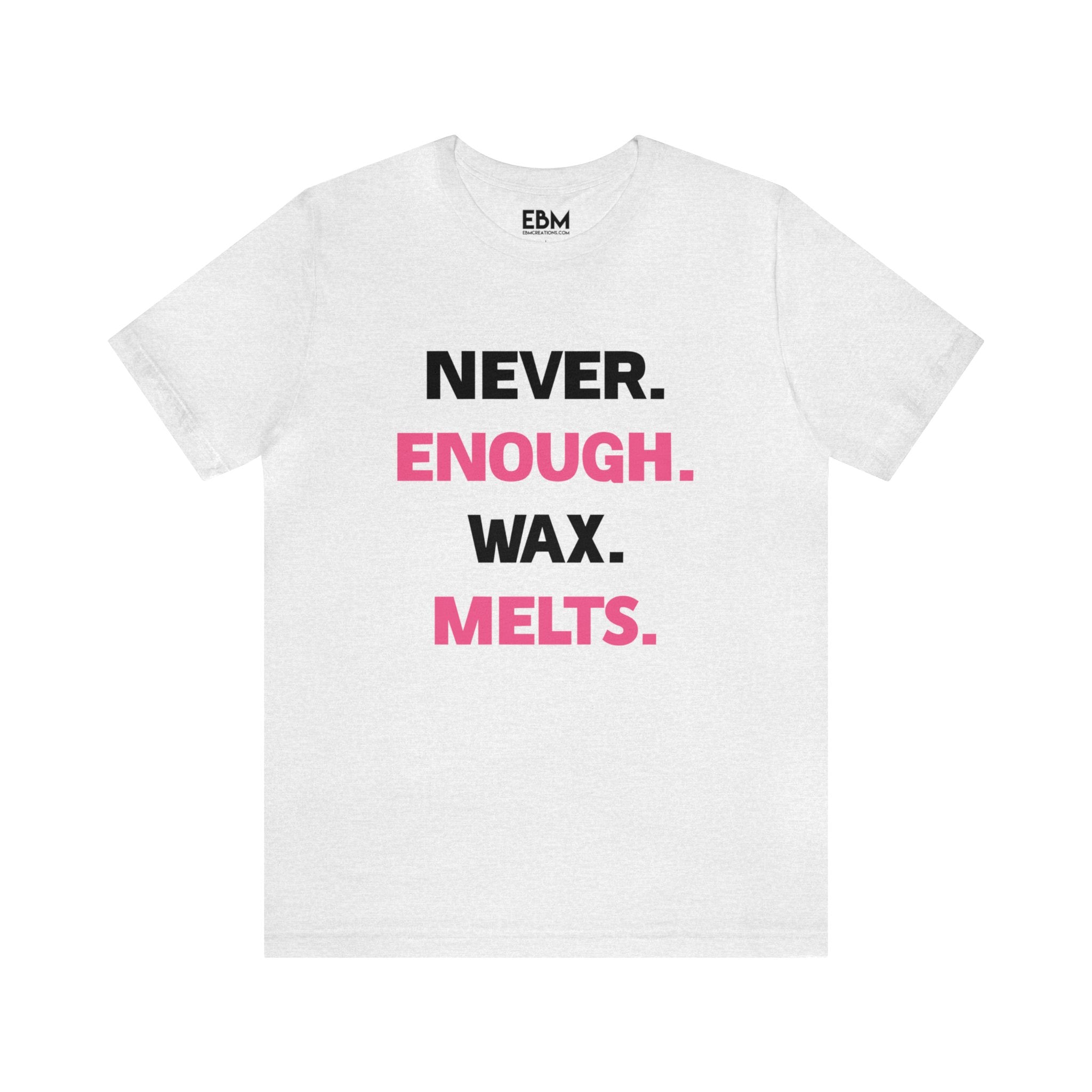 "Never. Enough. Wax. Melts." - Unisex Jersey Short Sleeve Tee