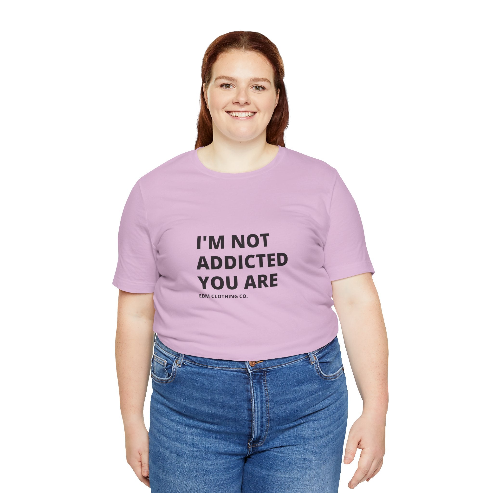 I'm Not Addicted You Are Cllassic Unisex Tee