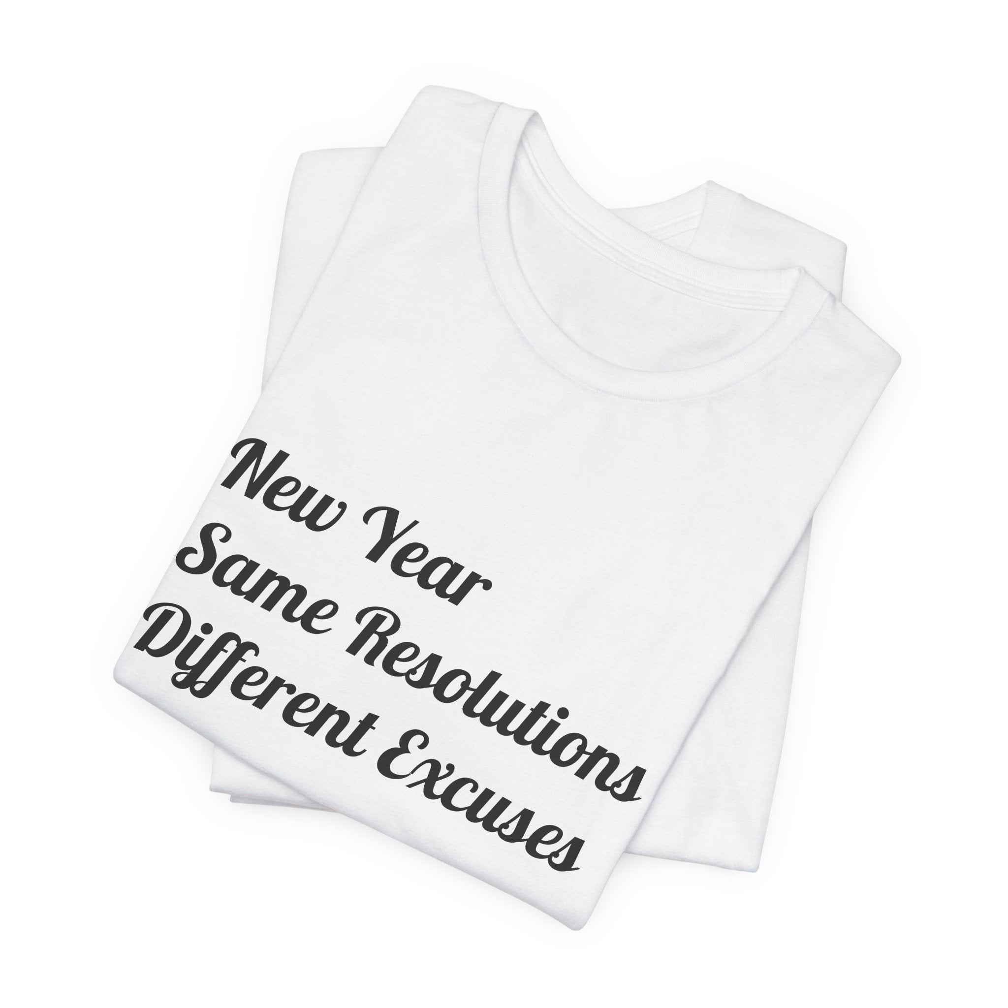 New Year, Same Resolutions Different Excuses Unisex Tee