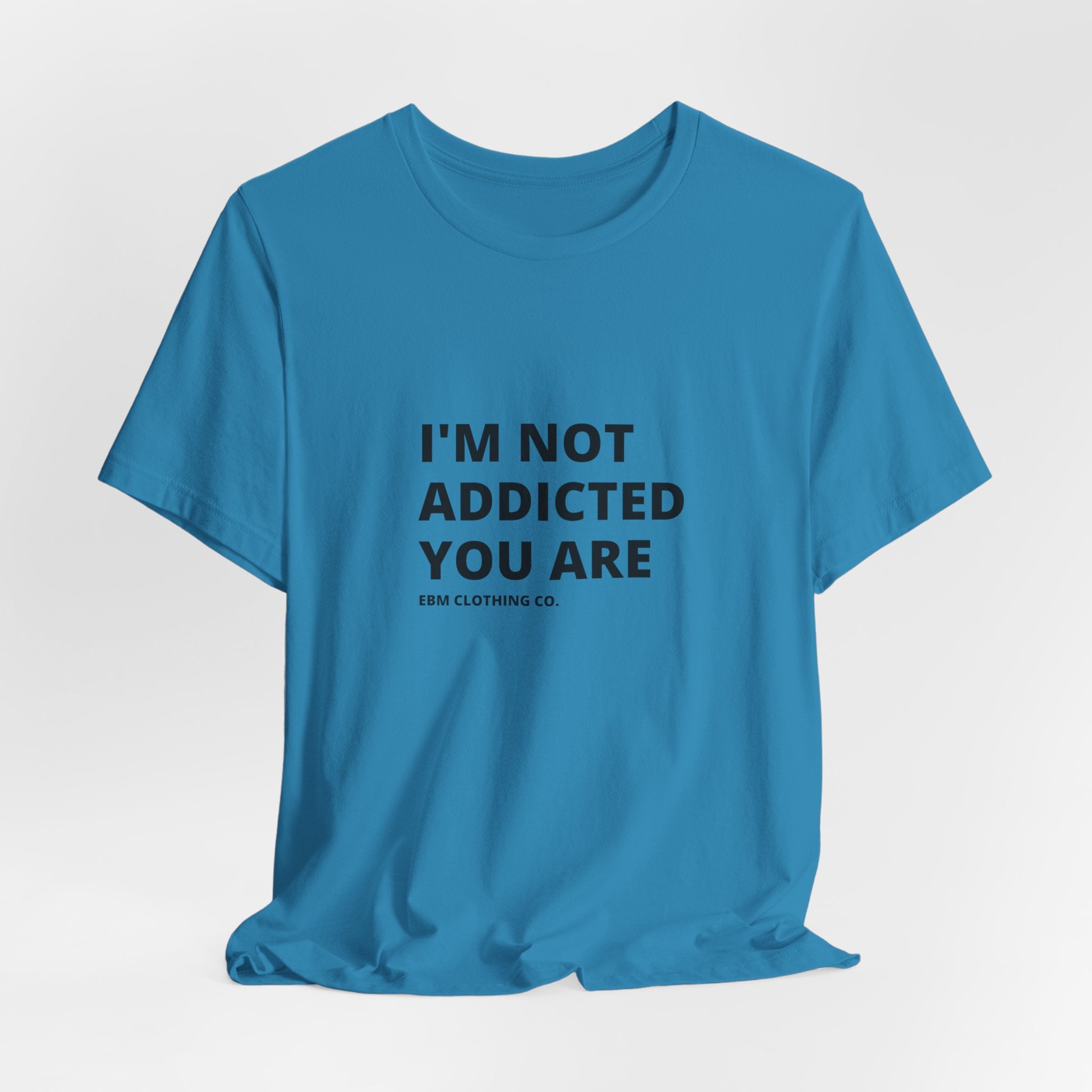 I'm Not Addicted You Are Cllassic Unisex Tee