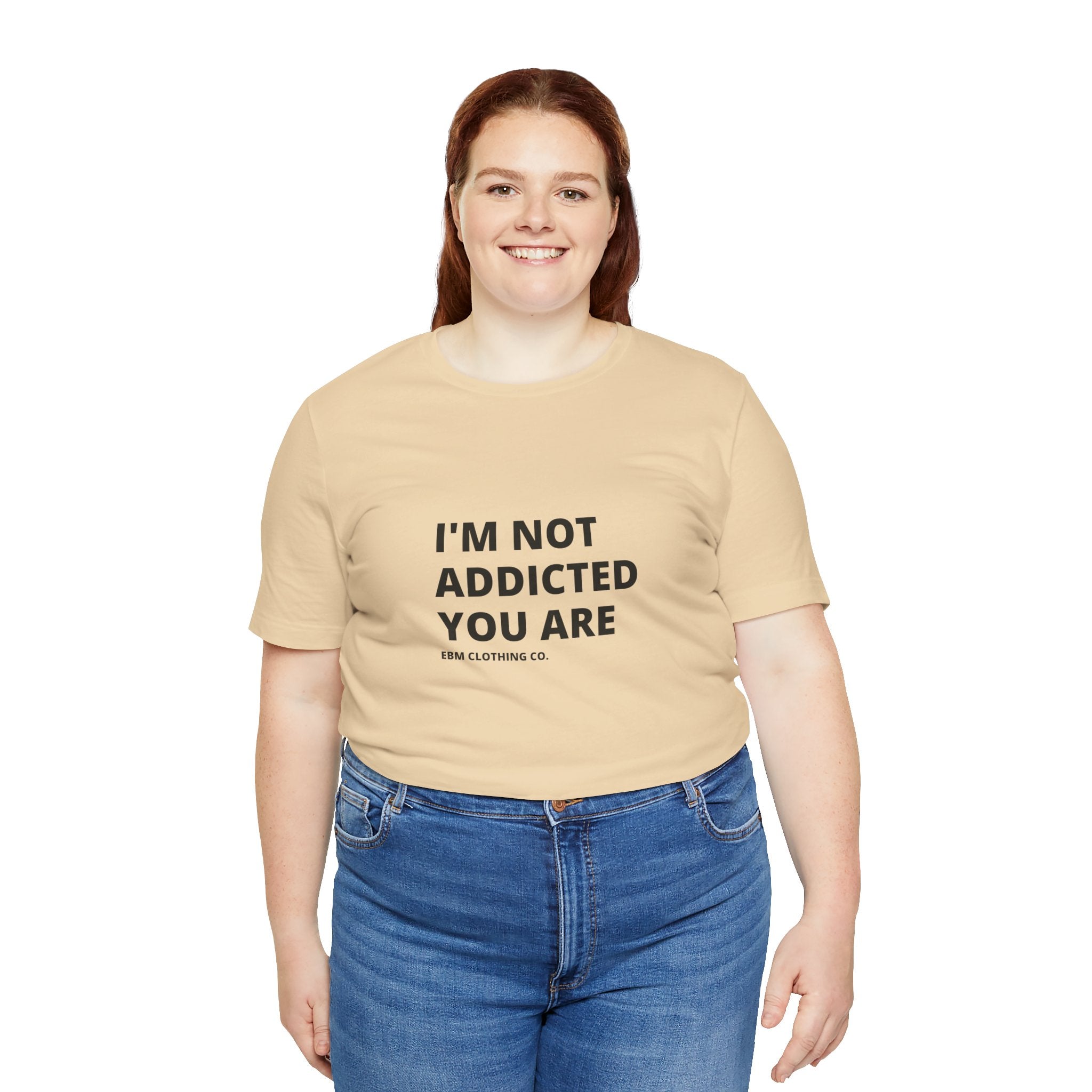 I'm Not Addicted You Are Cllassic Unisex Tee