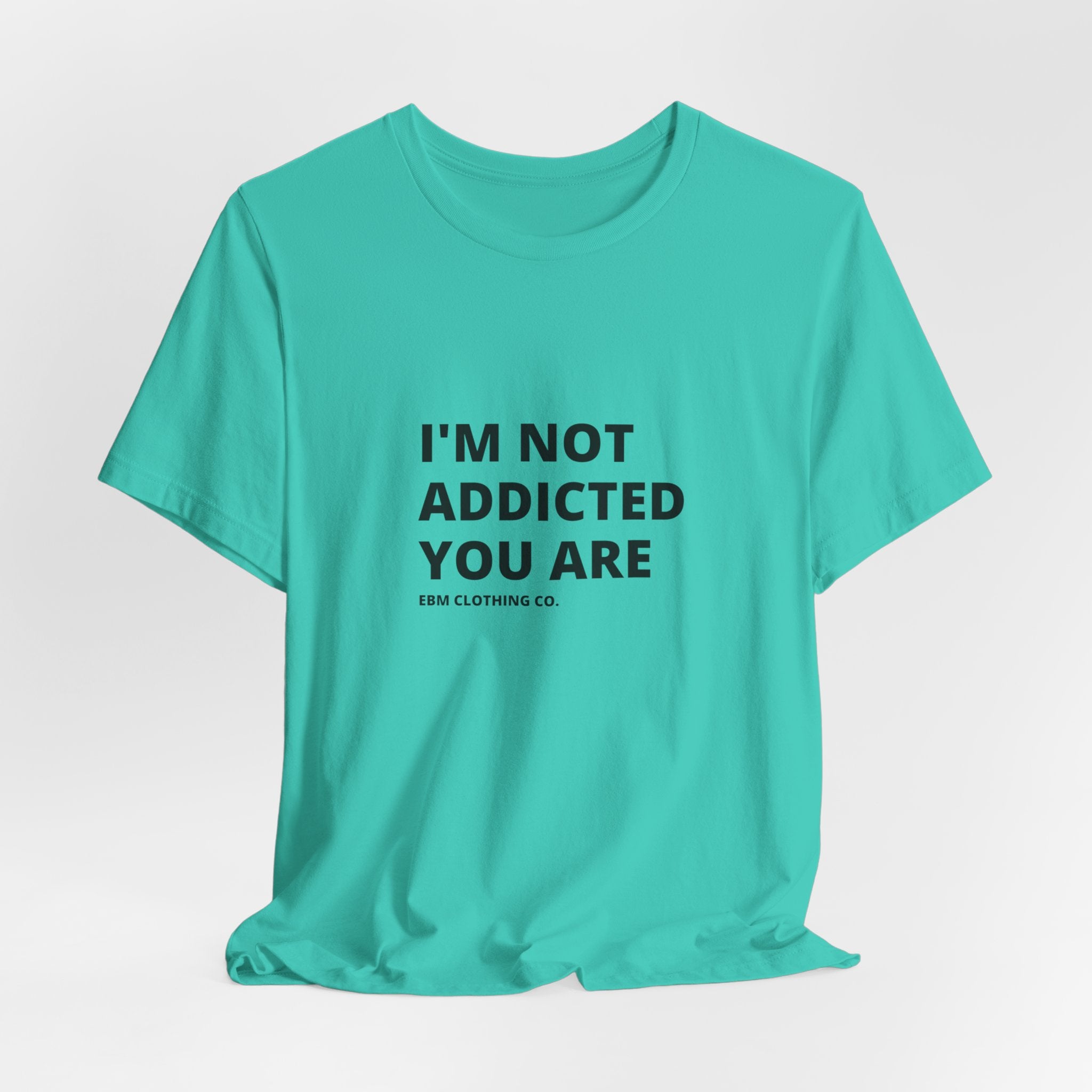 I'm Not Addicted You Are Cllassic Unisex Tee