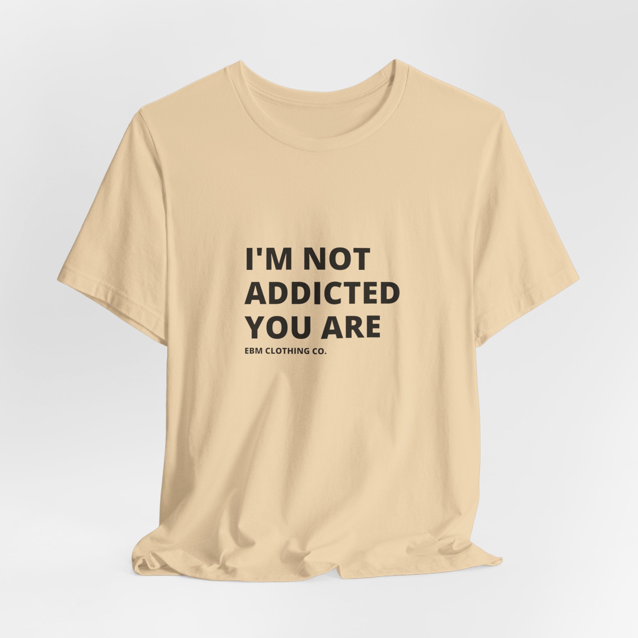 I'm Not Addicted You Are Cllassic Unisex Tee