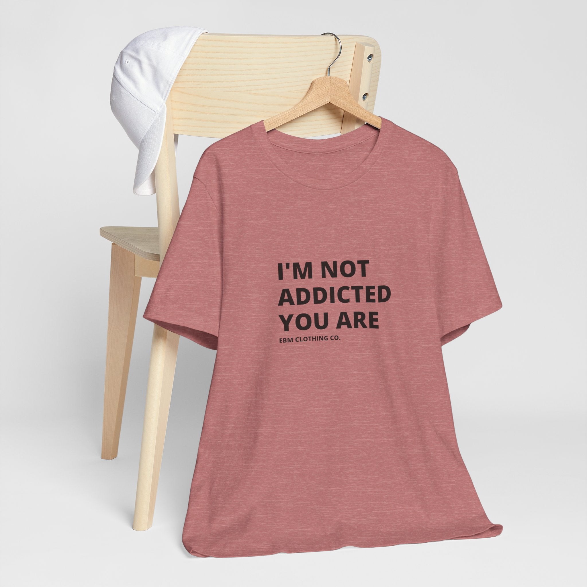 I'm Not Addicted You Are Cllassic Unisex Tee