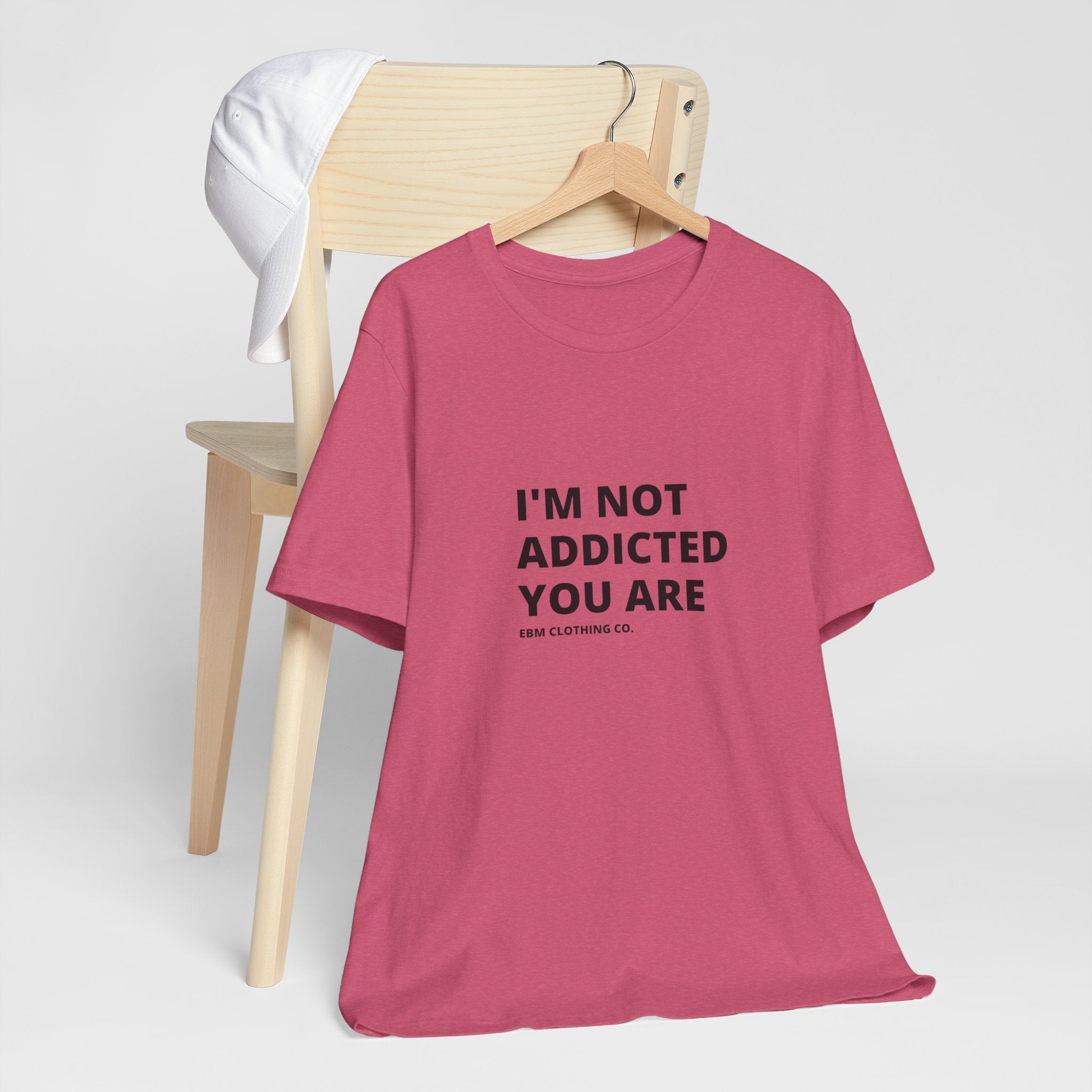 I'm Not Addicted You Are Cllassic Unisex Tee