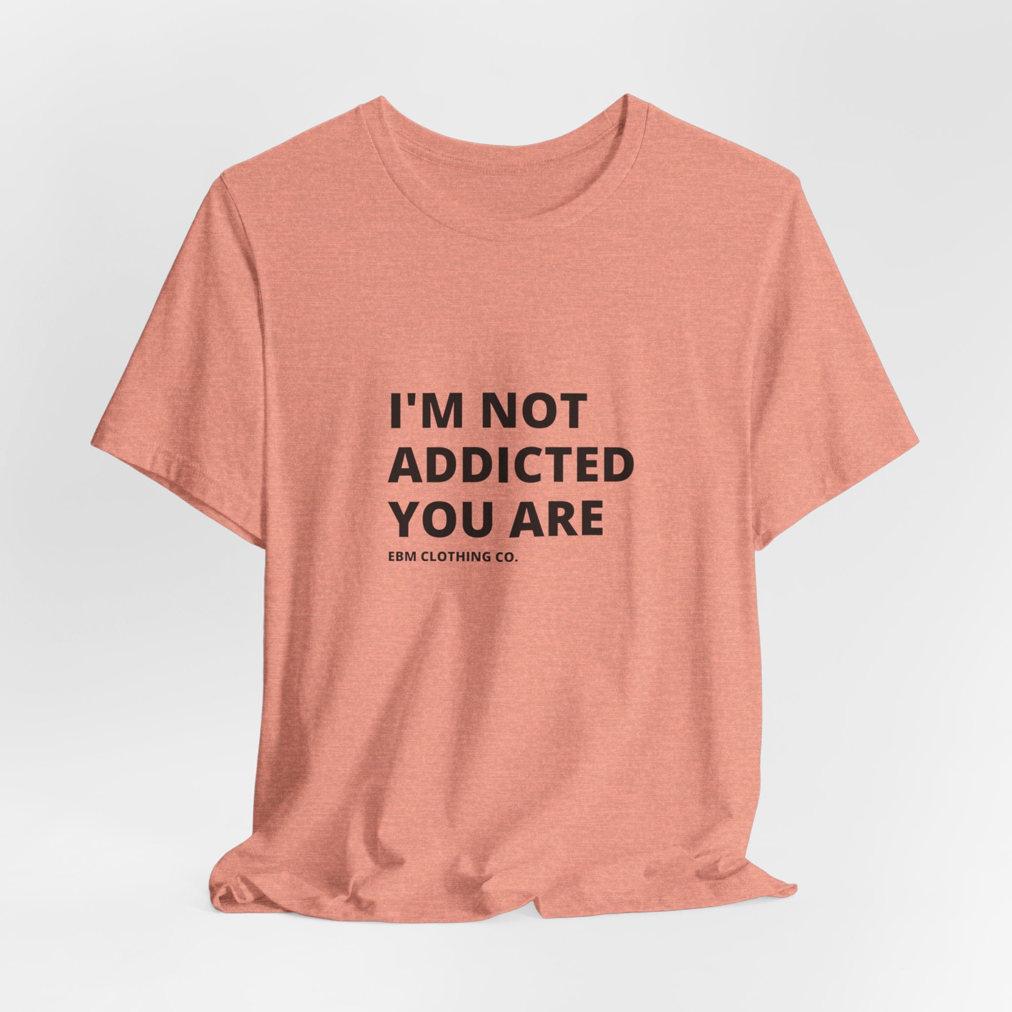 I'm Not Addicted You Are Cllassic Unisex Tee