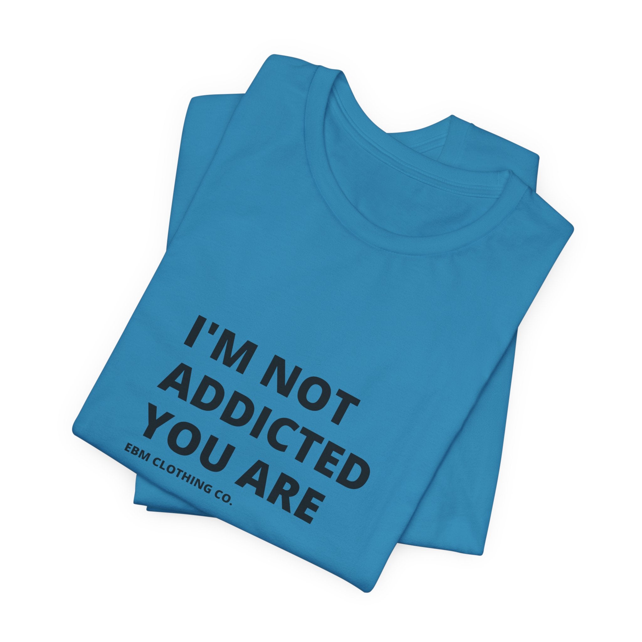 I'm Not Addicted You Are Cllassic Unisex Tee