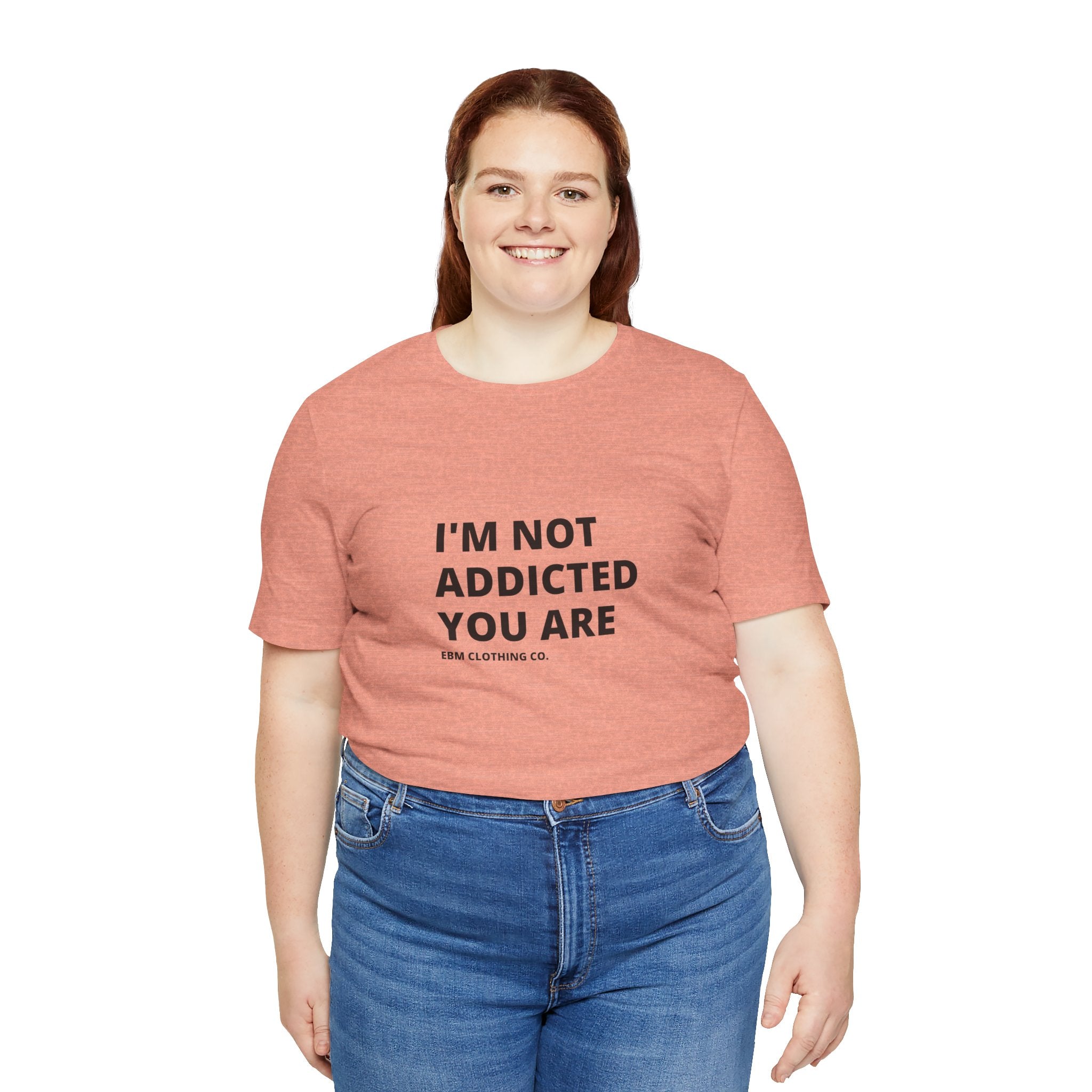 I'm Not Addicted You Are Cllassic Unisex Tee