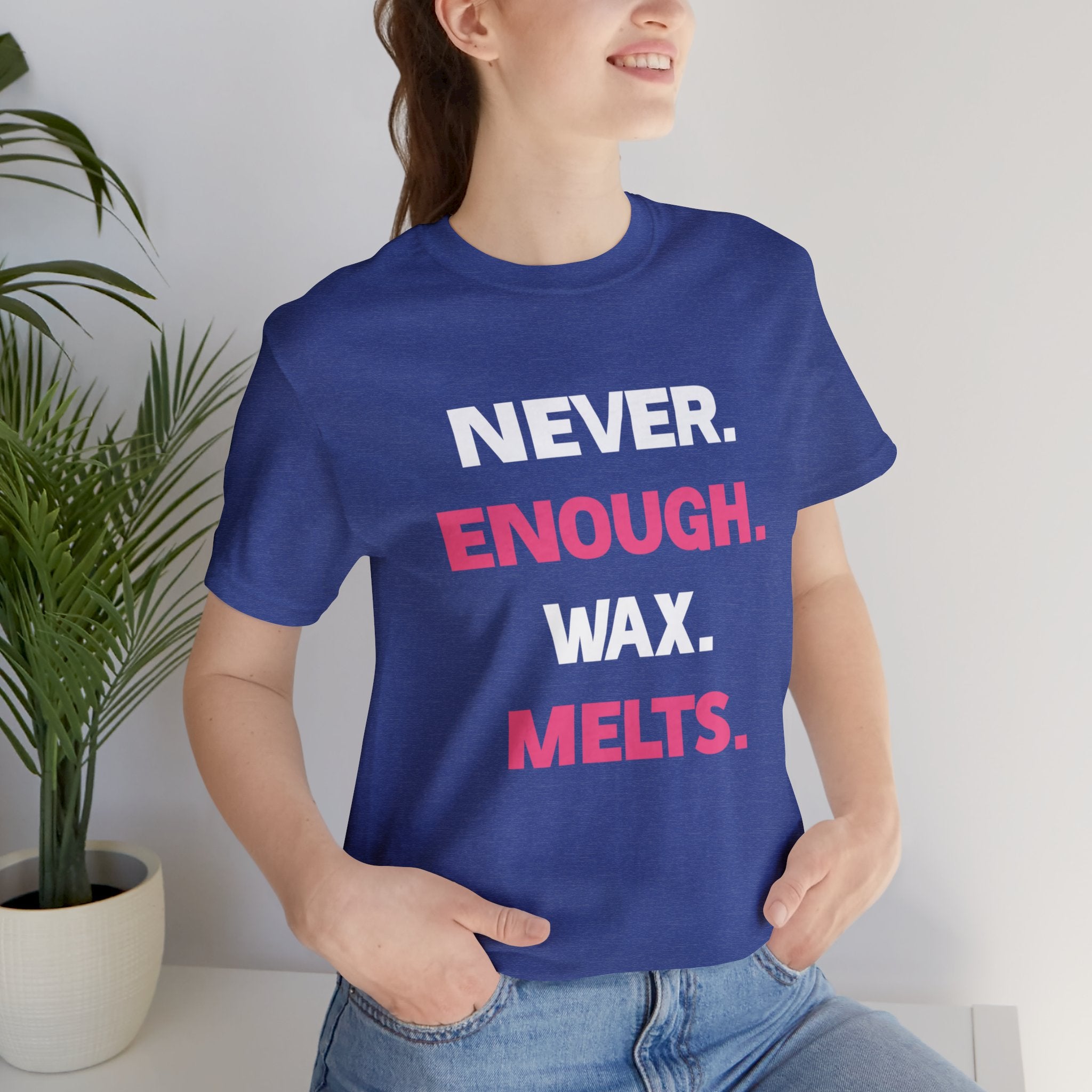 "Never. Enough. Wax. Melts." - Unisex Jersey Short Sleeve Tee