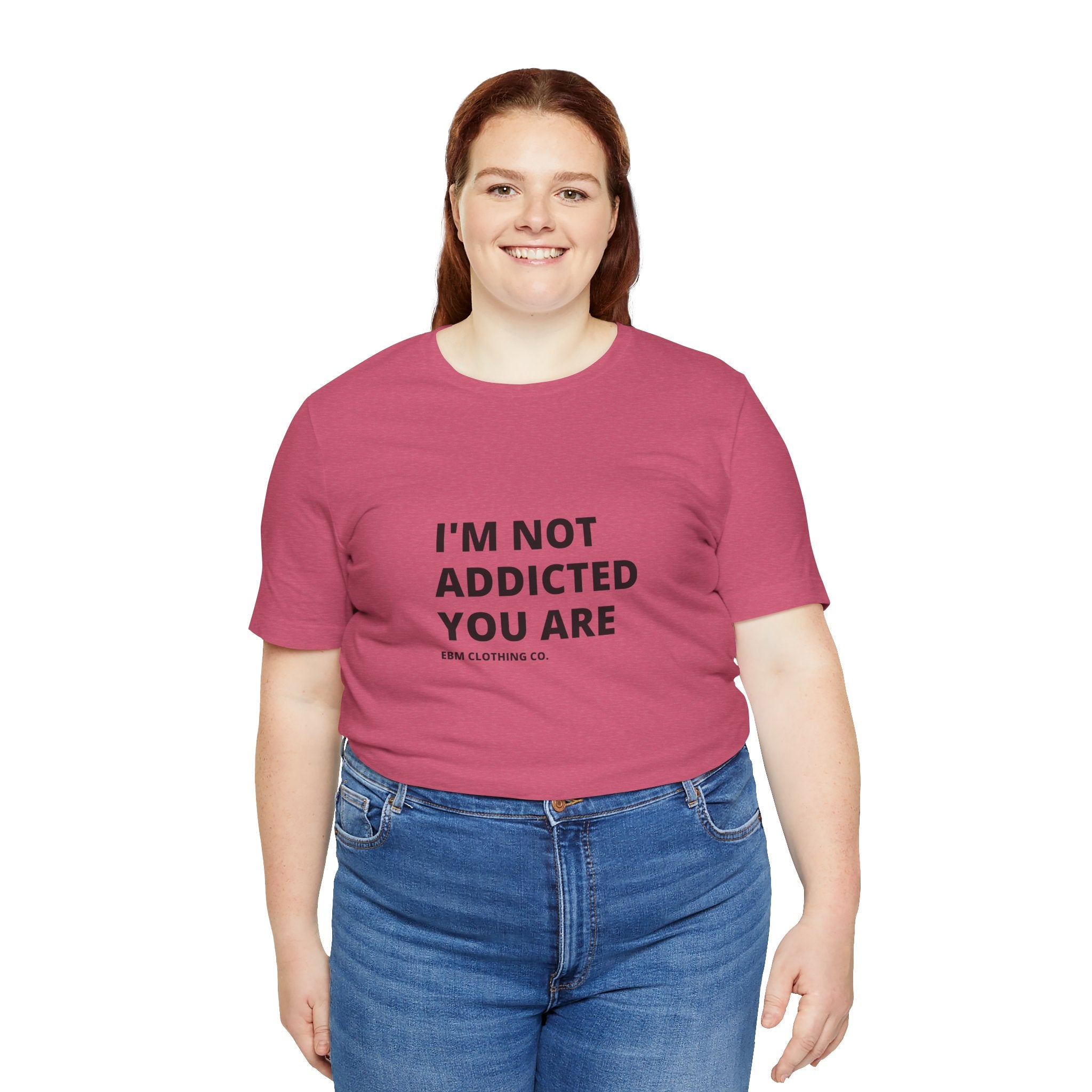 I'm Not Addicted You Are Cllassic Unisex Tee