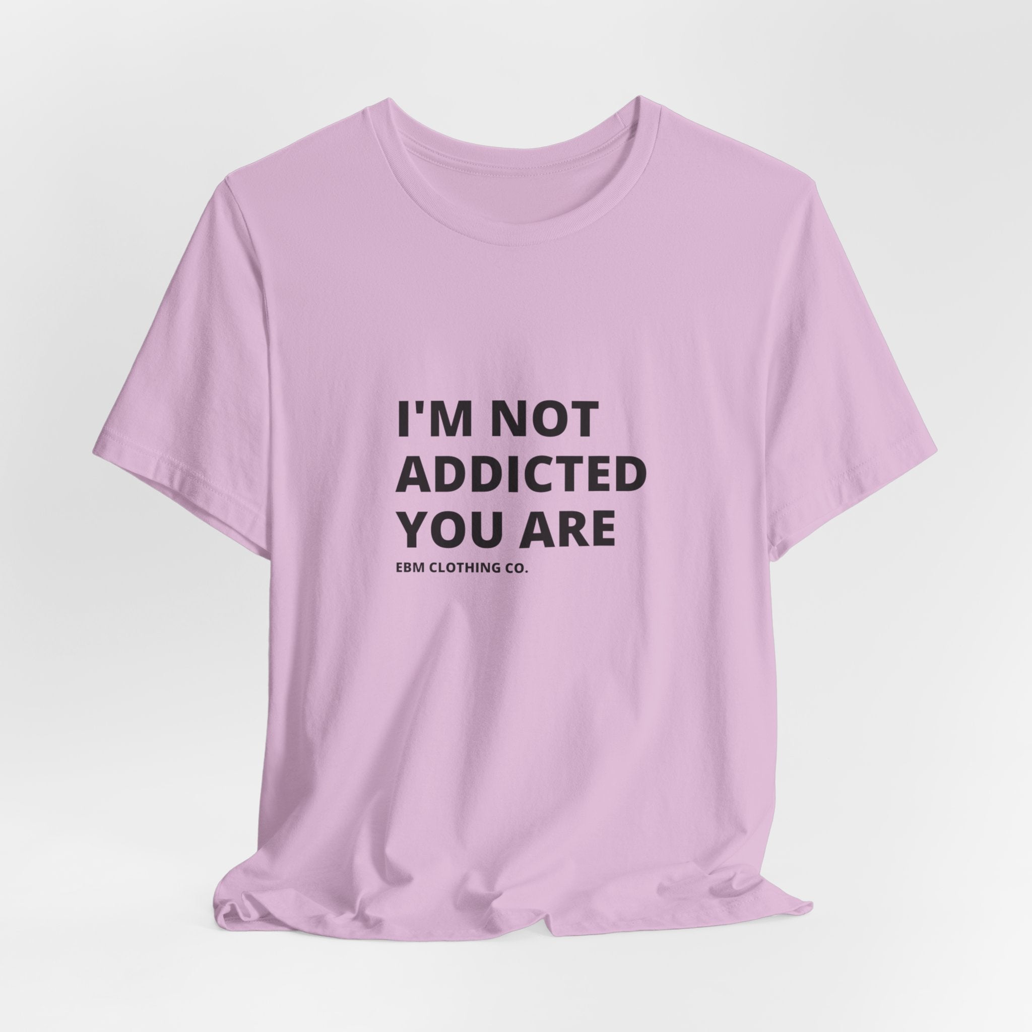 I'm Not Addicted You Are Cllassic Unisex Tee