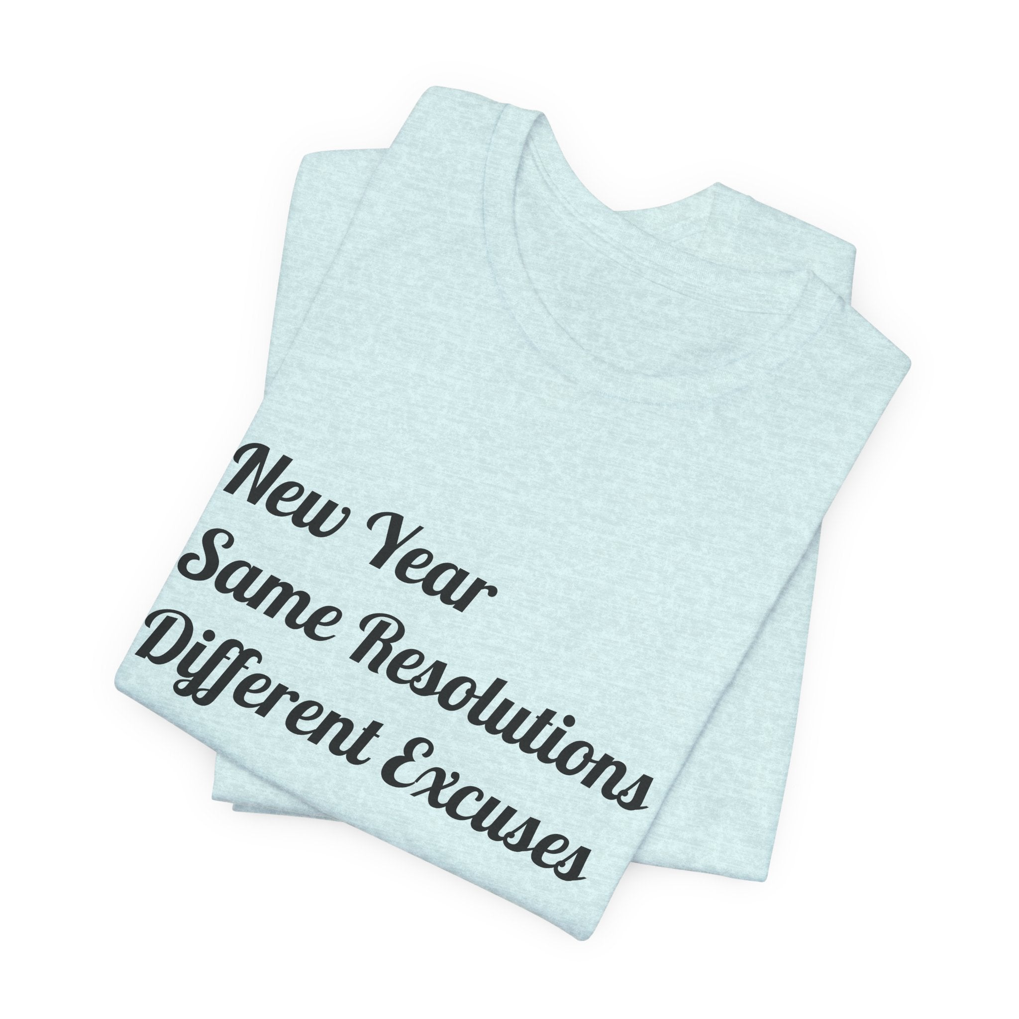 New Year, Same Resolutions Different Excuses Unisex Tee