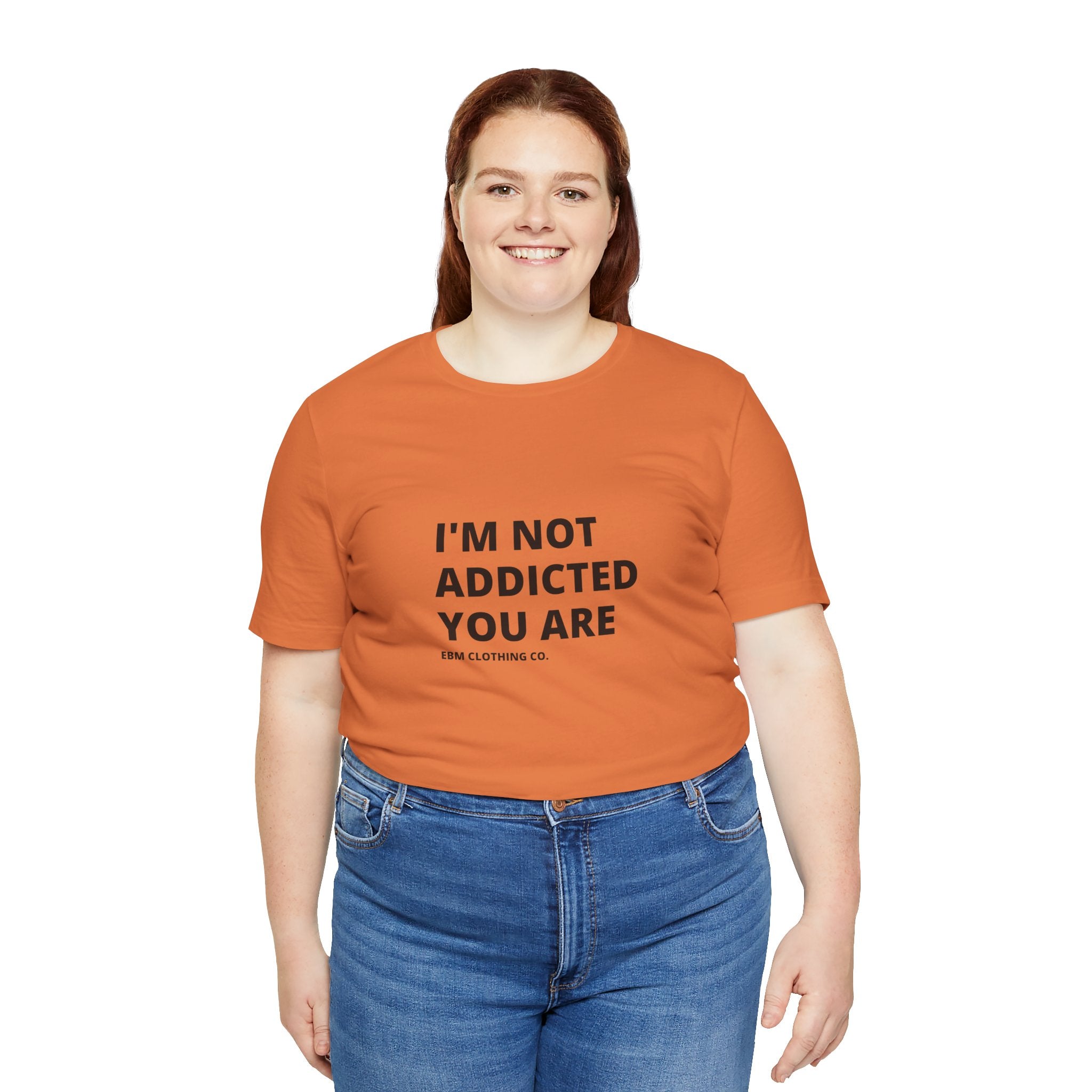 I'm Not Addicted You Are Cllassic Unisex Tee